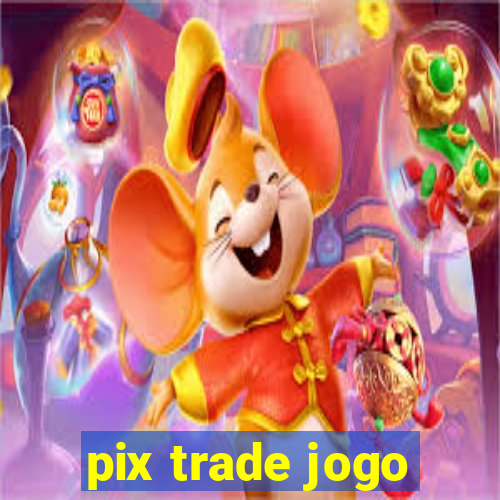 pix trade jogo